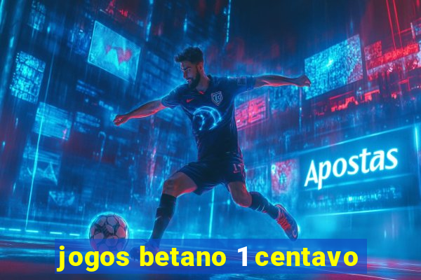 jogos betano 1 centavo